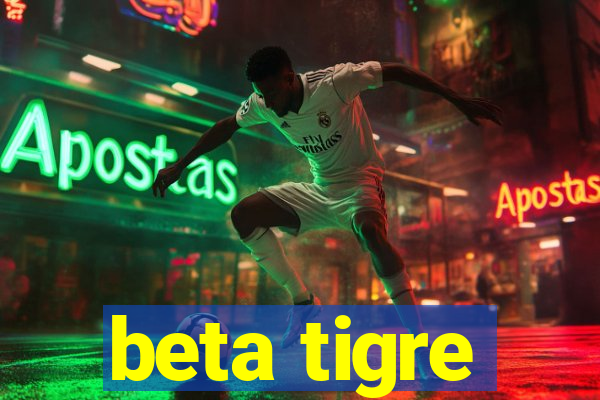 beta tigre